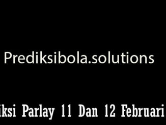 Prediksi Parlay 11 Dan 12 Februari 2019