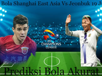 Prediksi Bola Shanghai East Asia Vs Jeonbuk 19 Juni 2019