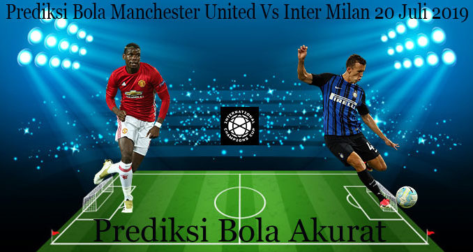 Prediksi Bola Manchester United Vs Inter Milan 20 Juli 2019