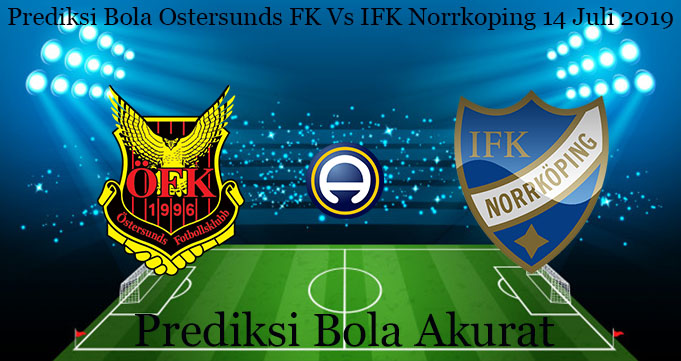 Prediksi Bola Ostersunds FK Vs IFK Norrkoping 14 Juli 2019