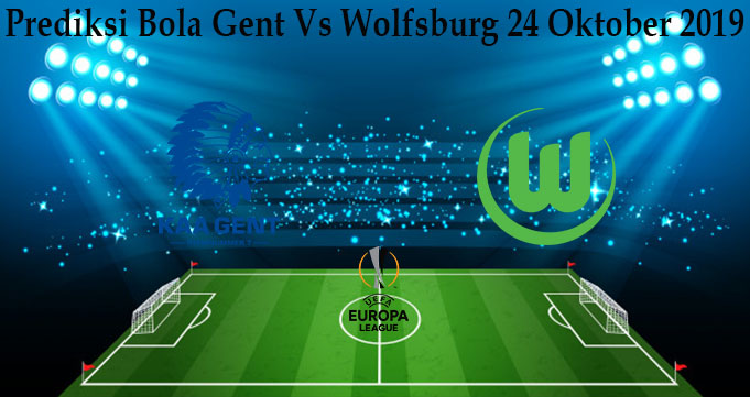 Prediksi Bola Gent Vs Wolfsburg 24 Oktober 2019