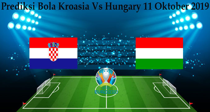 Prediksi Bola Kroasia Vs Hungary 11 Oktober 2019
