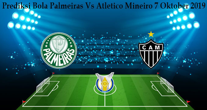 Prediksi Bola Palmeiras Vs Atletico Mineiro 7 Oktober 2019