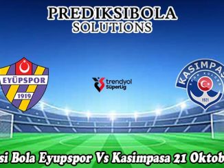 Prediksi Bola Eyupspor Vs Kasimpasa 21 Oktober 2025