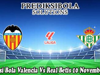Prediksi Bola Valencia Vs Real Betis 10 November 2025