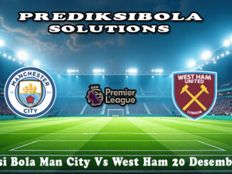 Prediksi Bola Man City Vs West Ham 20 Desember 2025