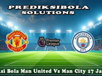 Prediksi Bola Man United Vs Man City 17 Jan 2026