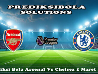 Prediksi Bola Arsenal Vs Chelsea 1 Maret 2026