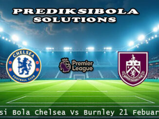 Prediksi Bola Chelsea Vs Burnley 21 Febuari 2026