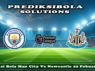 Prediksi Bola Man City Vs Newcastle 22 Febuari 2026