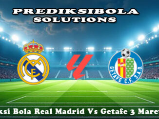 Prediksi Bola Real Madrid Vs Getafe 3 Maret 2026