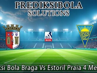Prediksi Bola Braga Vs Estoril Praia 4 Mei 2026