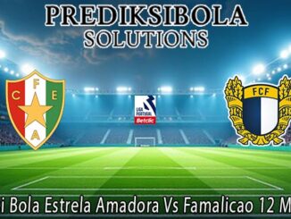 Prediksi Bola Estrela Amadora Vs Famalicao 12 Mei 2026