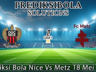 Prediksi Bola Nice Vs Metz 18 Mei 2026