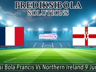 Prediksi Bola Prancis Vs Northern Ireland 9 Juni 2026