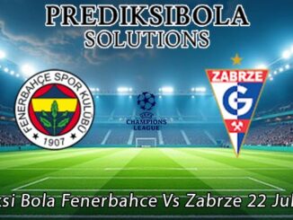 Prediksi Bola Fenerbahce Vs Zabrze 22 Juli 2026