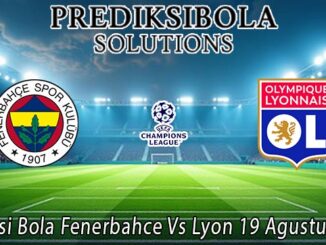 Prediksi Bola Fenerbahce Vs Lyon 19 Agustus 2026