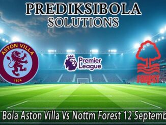 Prediksi Bola Aston Villa Vs Nottm Forest 12 September 2026