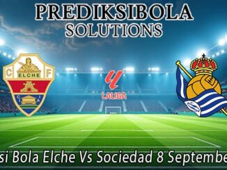 Prediksi Bola Elche Vs Sociedad 8 September 2026